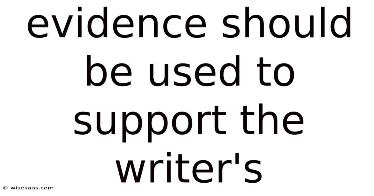 Evidence Should Be Used To Support The Writer's