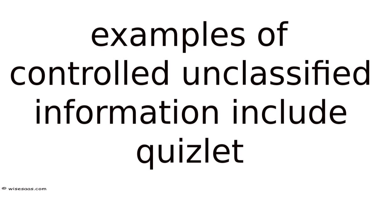 Examples Of Controlled Unclassified Information Include Quizlet