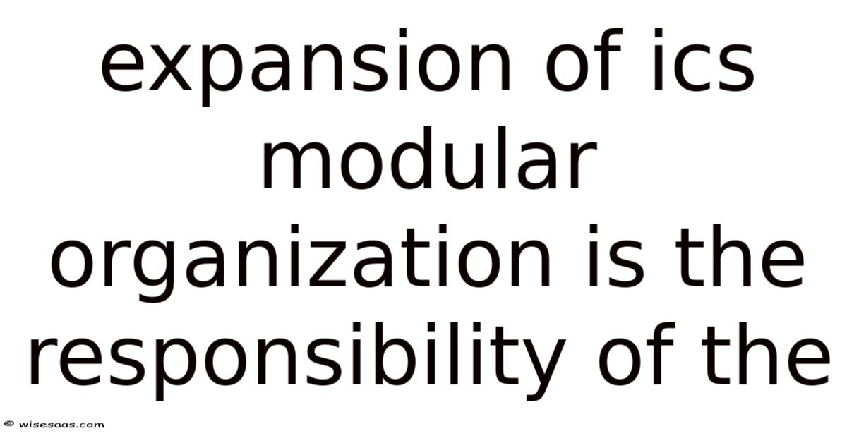 Expansion Of Ics Modular Organization Is The Responsibility Of The