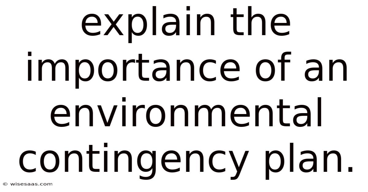 Explain The Importance Of An Environmental Contingency Plan.