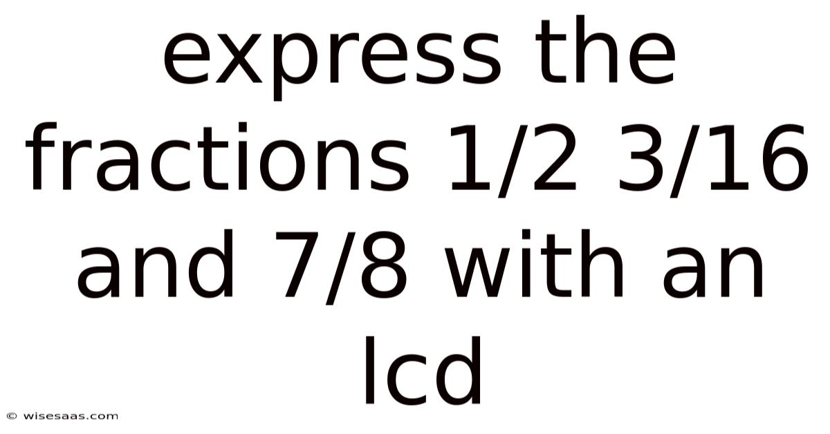 Express The Fractions 1/2 3/16 And 7/8 With An Lcd