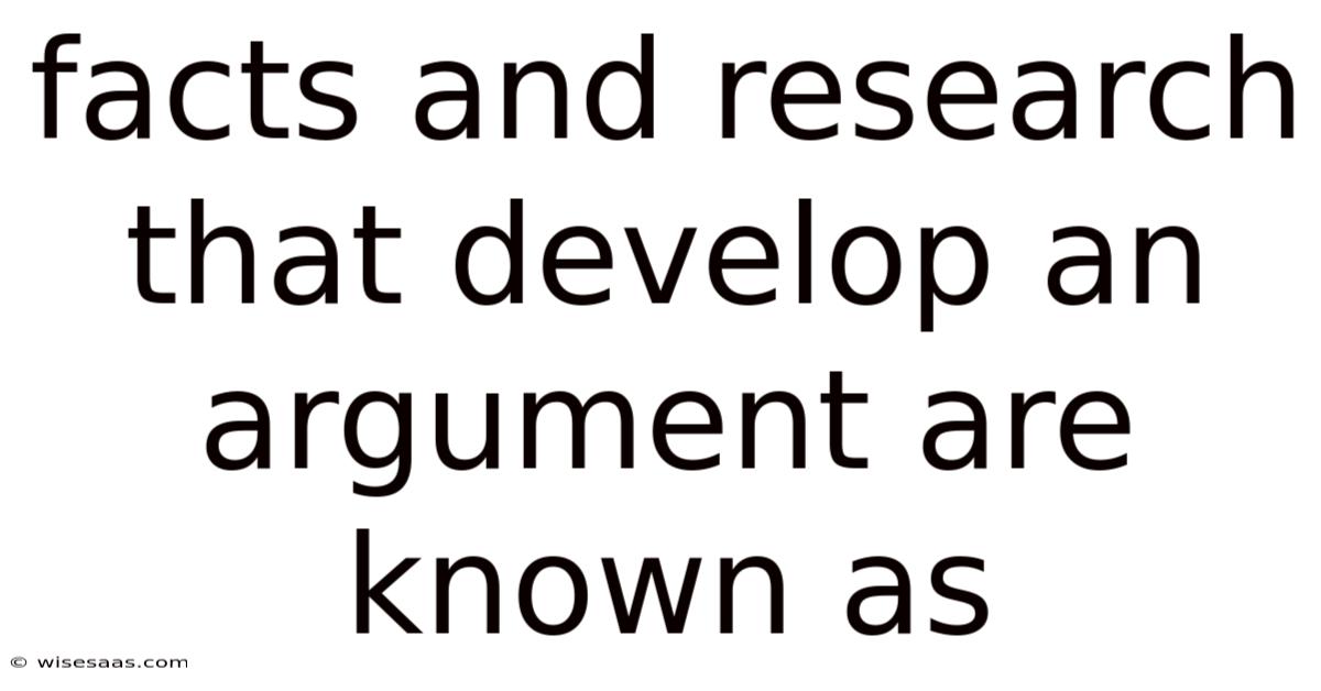 Facts And Research That Develop An Argument Are Known As