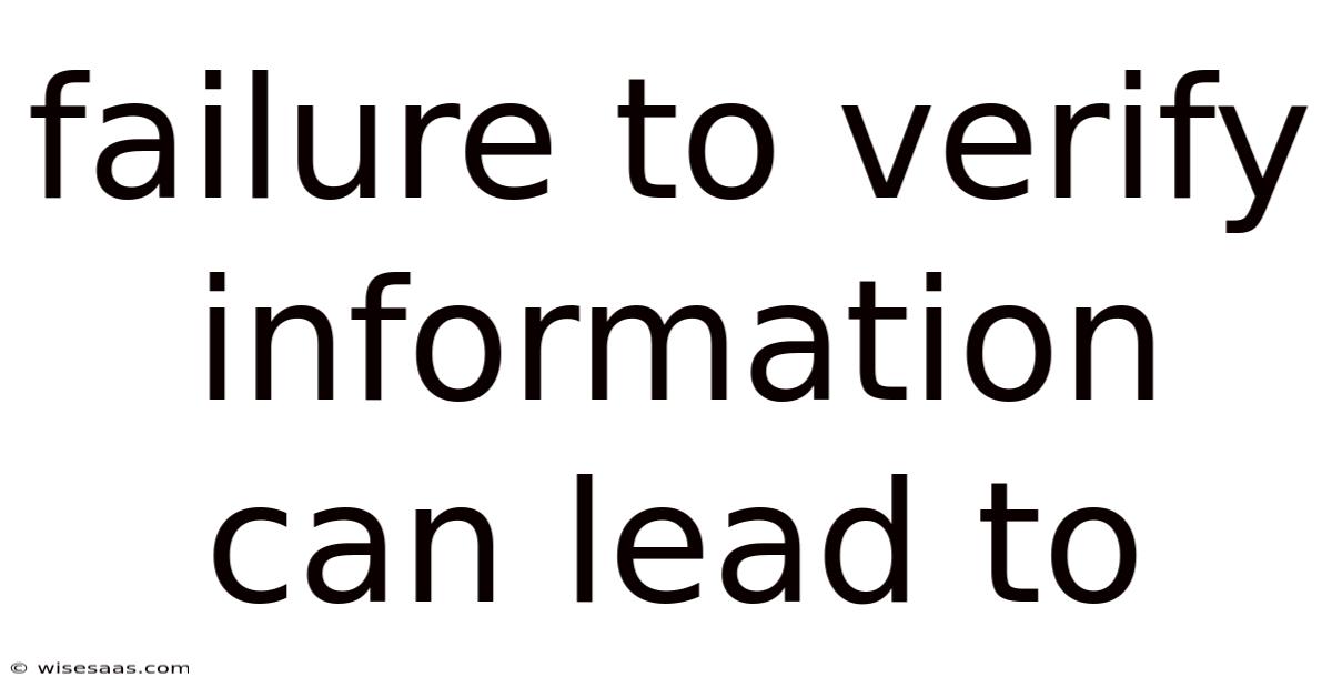 Failure To Verify Information Can Lead To