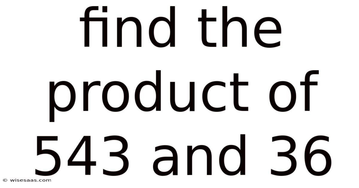Find The Product Of 543 And 36