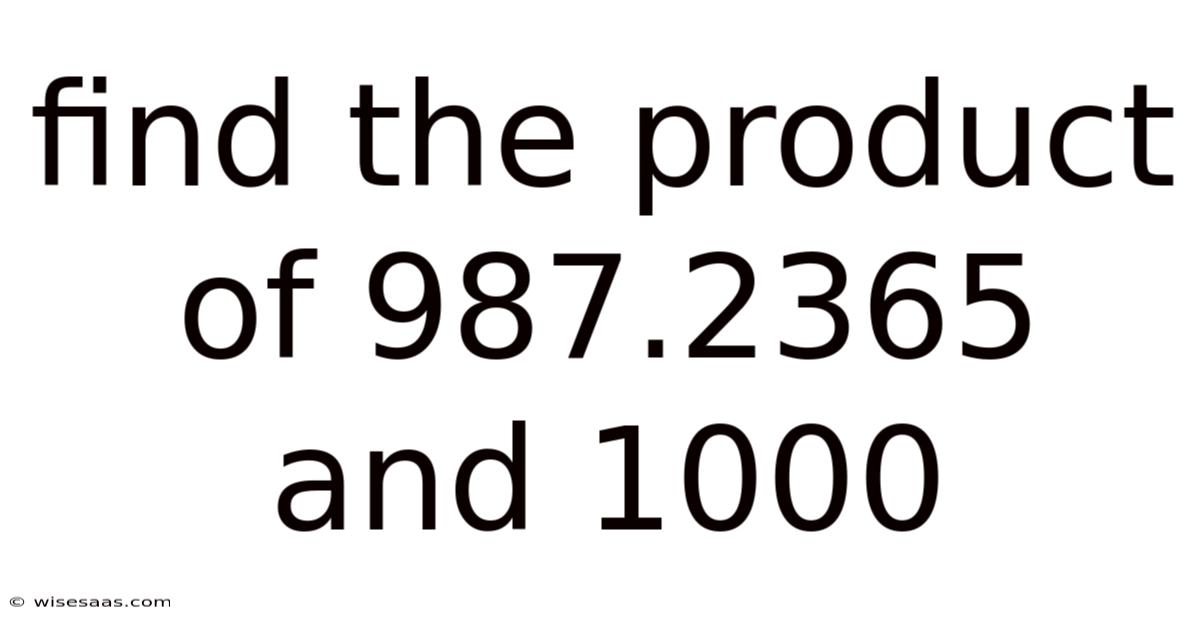 Find The Product Of 987.2365 And 1000