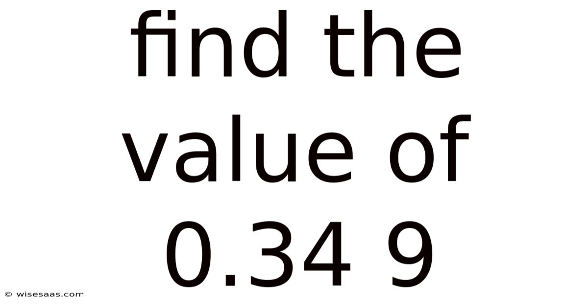 Find The Value Of 0.34 9