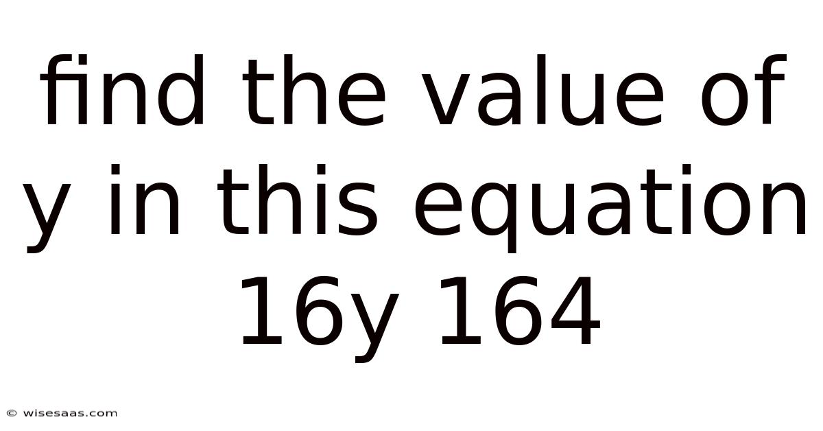 Find The Value Of Y In This Equation 16y 164
