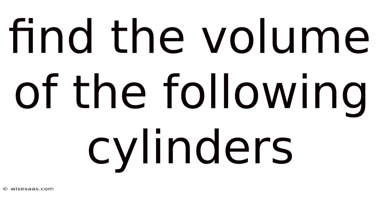 Find The Volume Of The Following Cylinders