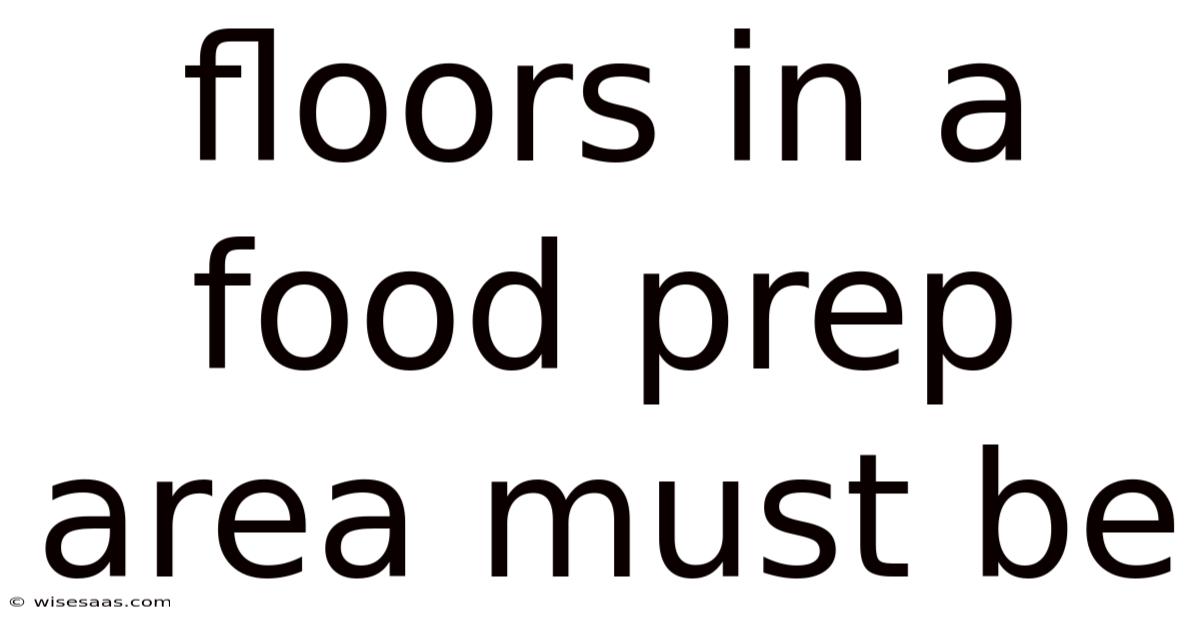 Floors In A Food Prep Area Must Be