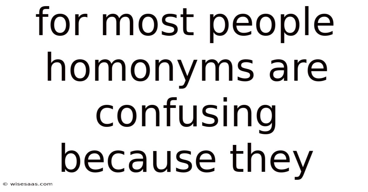 For Most People Homonyms Are Confusing Because They