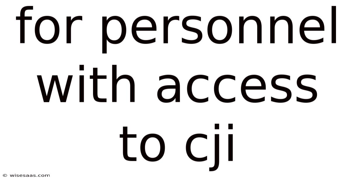 For Personnel With Access To Cji