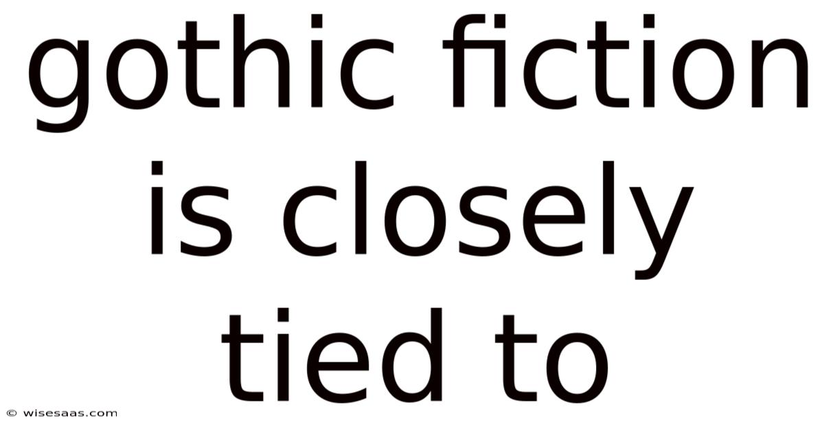 Gothic Fiction Is Closely Tied To