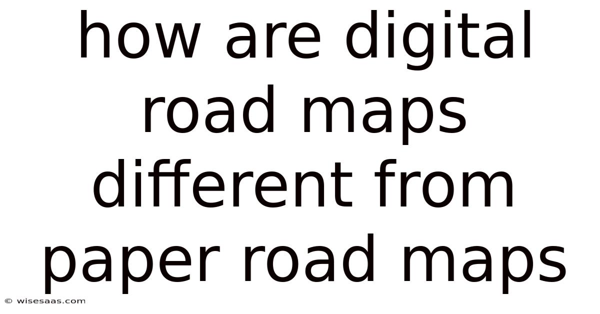 How Are Digital Road Maps Different From Paper Road Maps