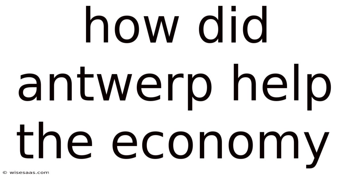 How Did Antwerp Help The Economy