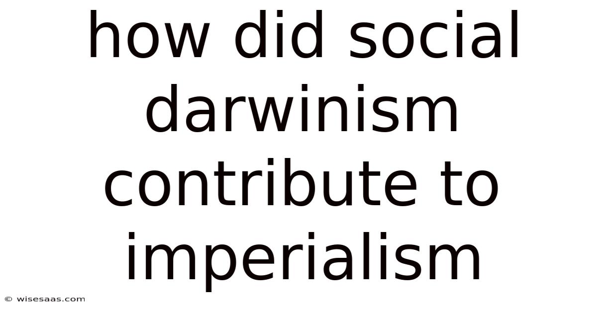 How Did Social Darwinism Contribute To Imperialism