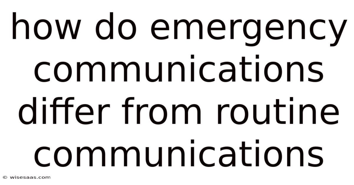 How Do Emergency Communications Differ From Routine Communications