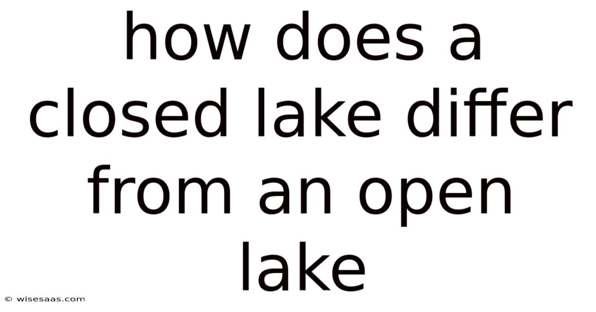 How Does A Closed Lake Differ From An Open Lake