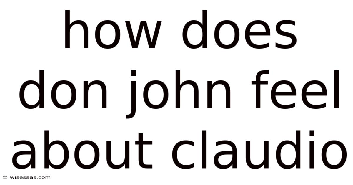 How Does Don John Feel About Claudio