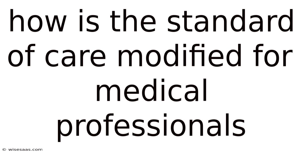 How Is The Standard Of Care Modified For Medical Professionals