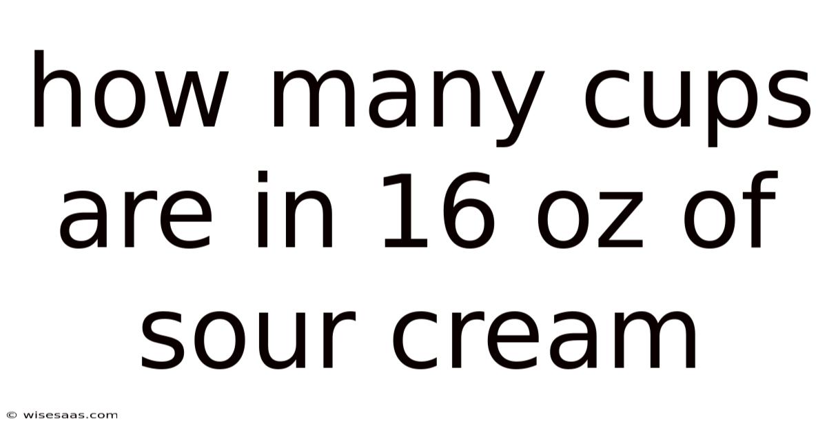 How Many Cups Are In 16 Oz Of Sour Cream
