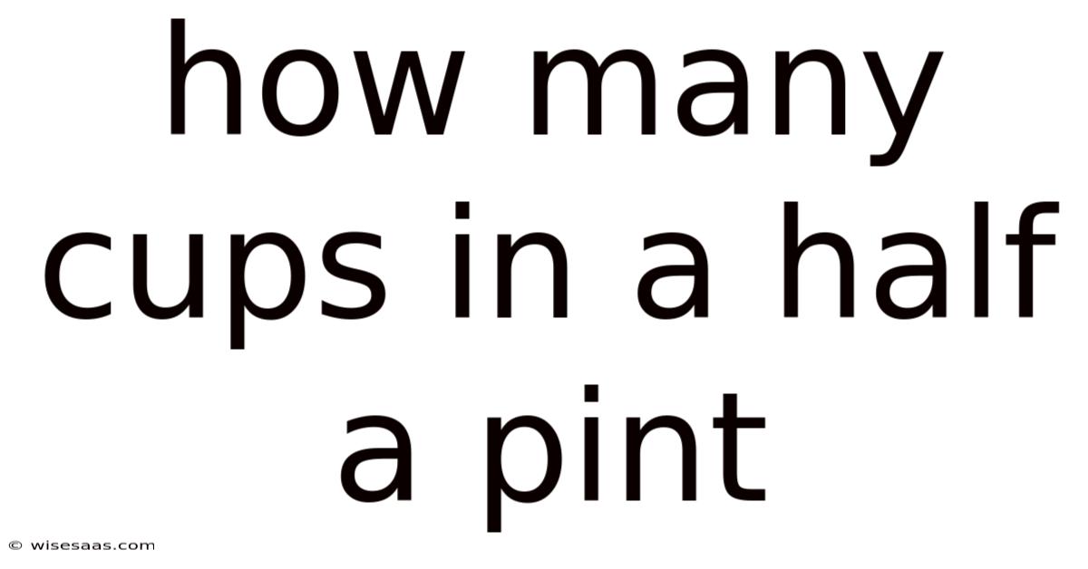 How Many Cups In A Half A Pint