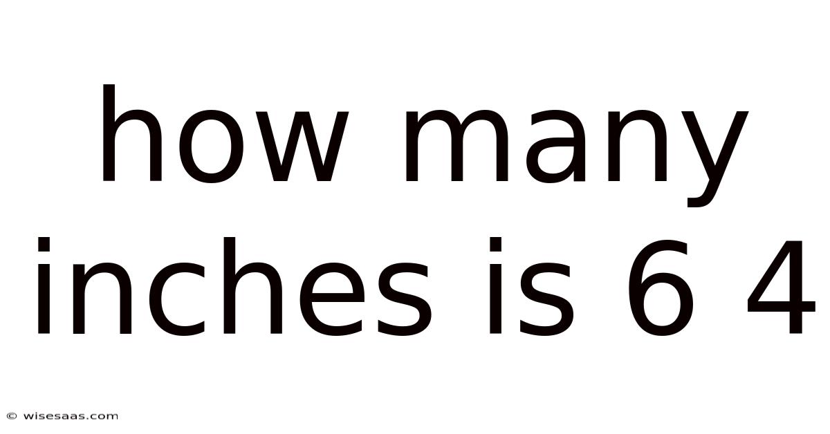 How Many Inches Is 6 4