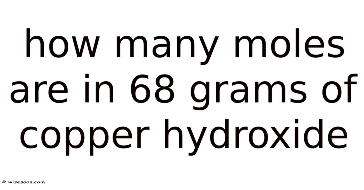 How Many Moles Are In 68 Grams Of Copper Hydroxide