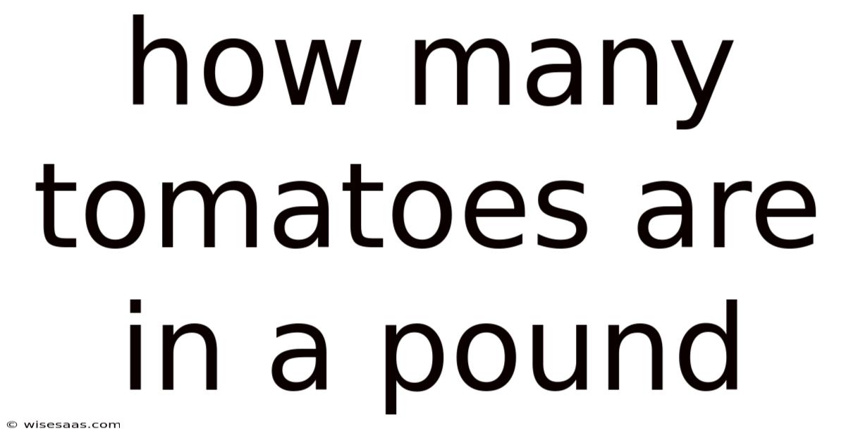 How Many Tomatoes Are In A Pound