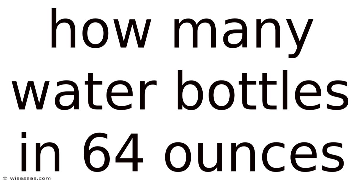 How Many Water Bottles In 64 Ounces