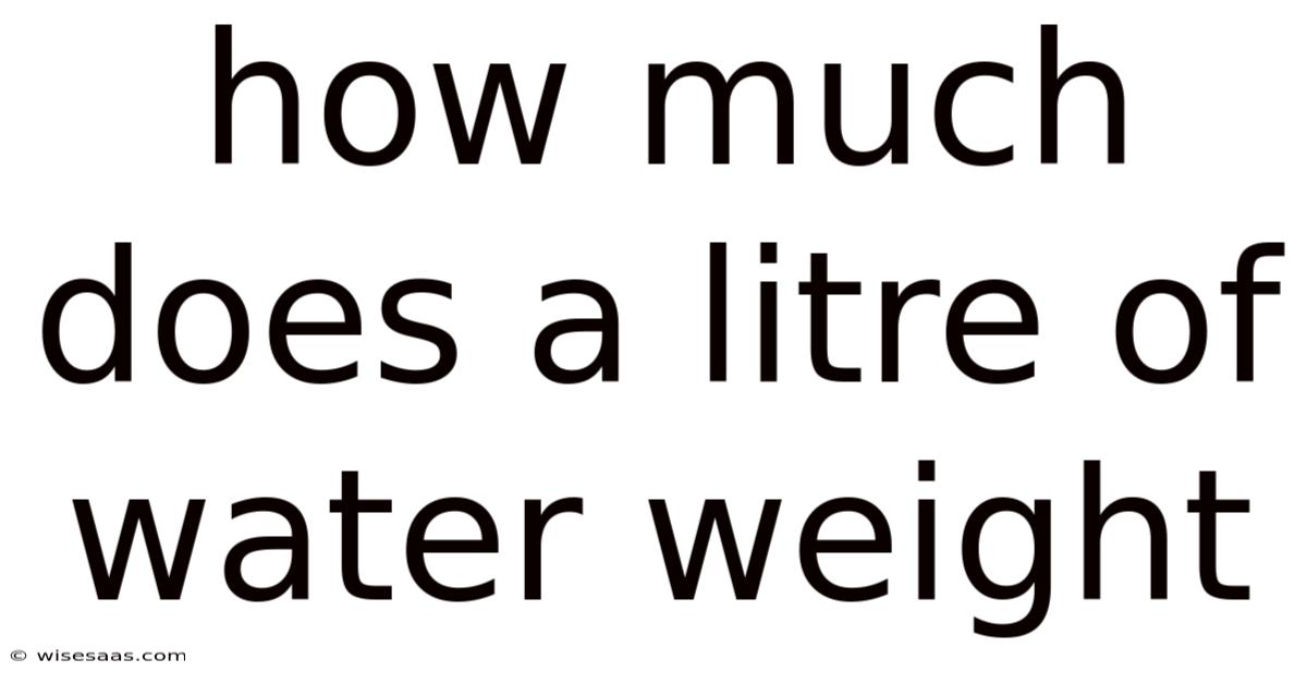 How Much Does A Litre Of Water Weight