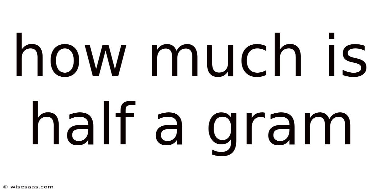 How Much Is Half A Gram