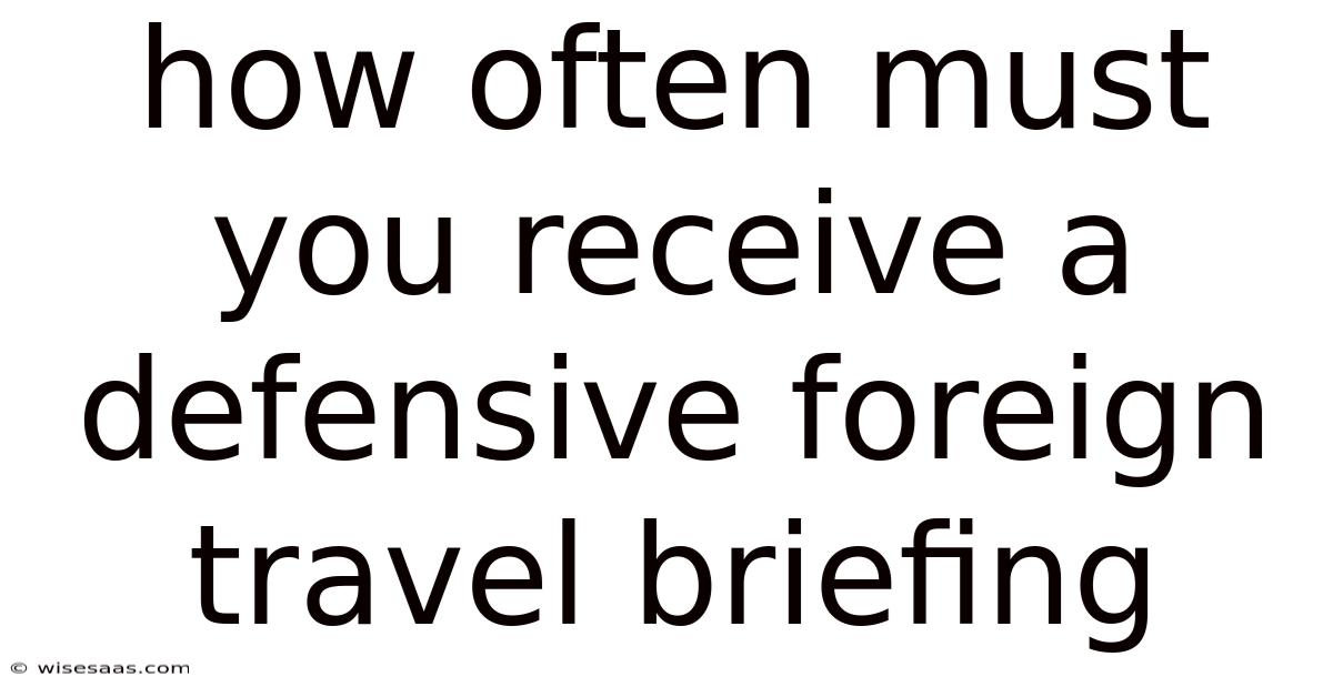 How Often Must You Receive A Defensive Foreign Travel Briefing