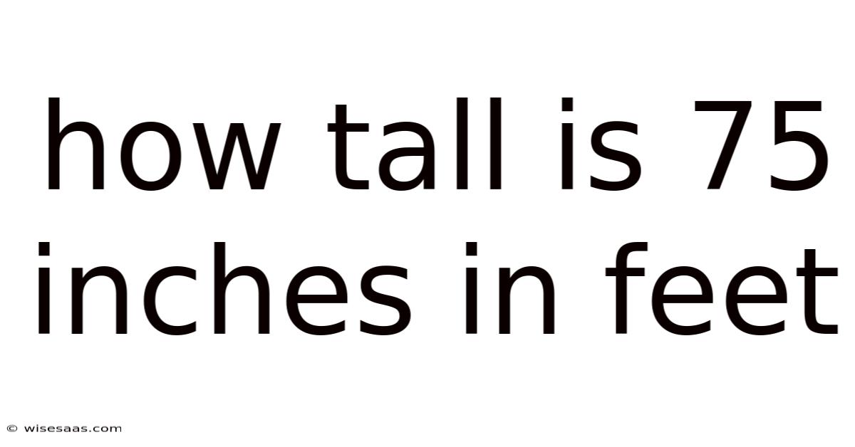 How Tall Is 75 Inches In Feet