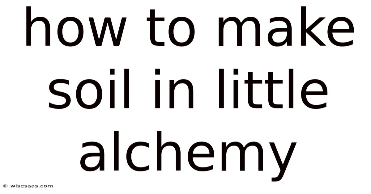How To Make Soil In Little Alchemy