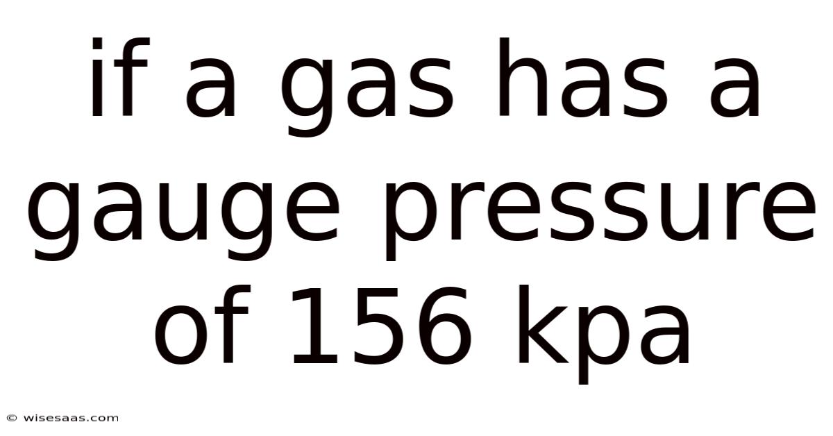 If A Gas Has A Gauge Pressure Of 156 Kpa