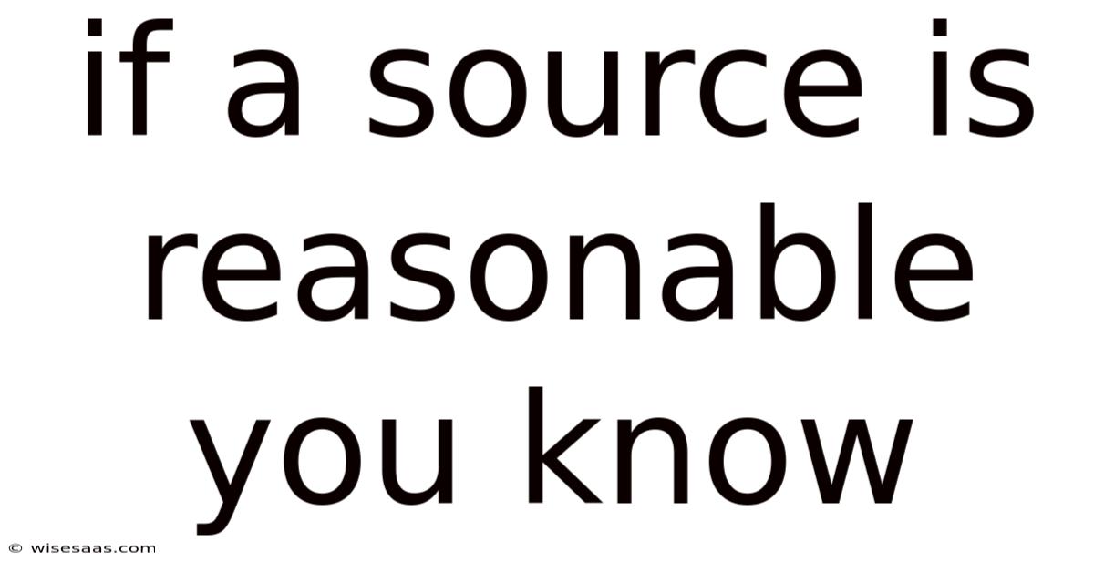 If A Source Is Reasonable You Know