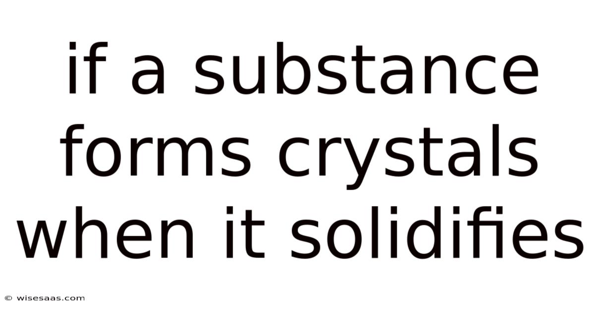 If A Substance Forms Crystals When It Solidifies