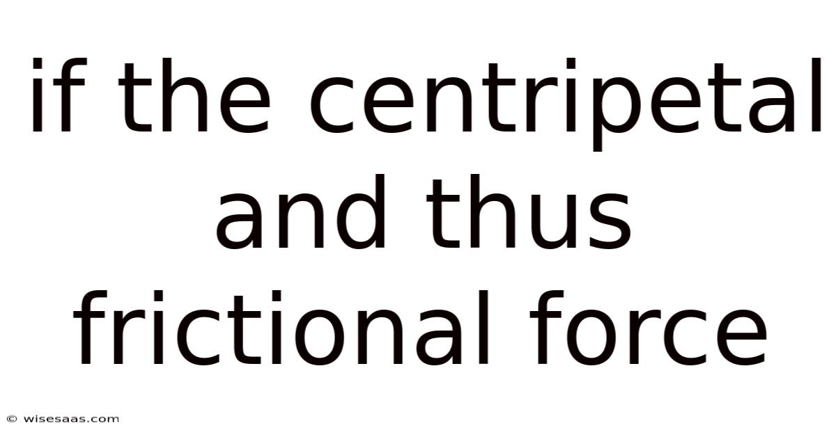 If The Centripetal And Thus Frictional Force