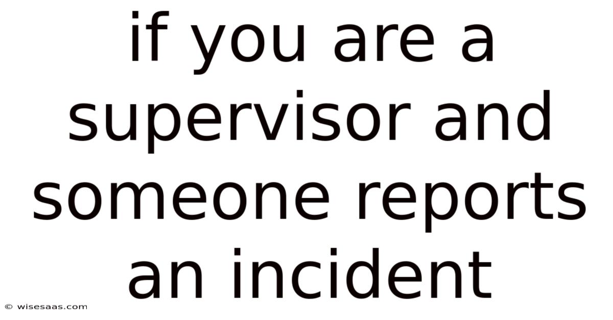 If You Are A Supervisor And Someone Reports An Incident