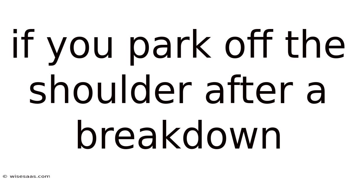 If You Park Off The Shoulder After A Breakdown