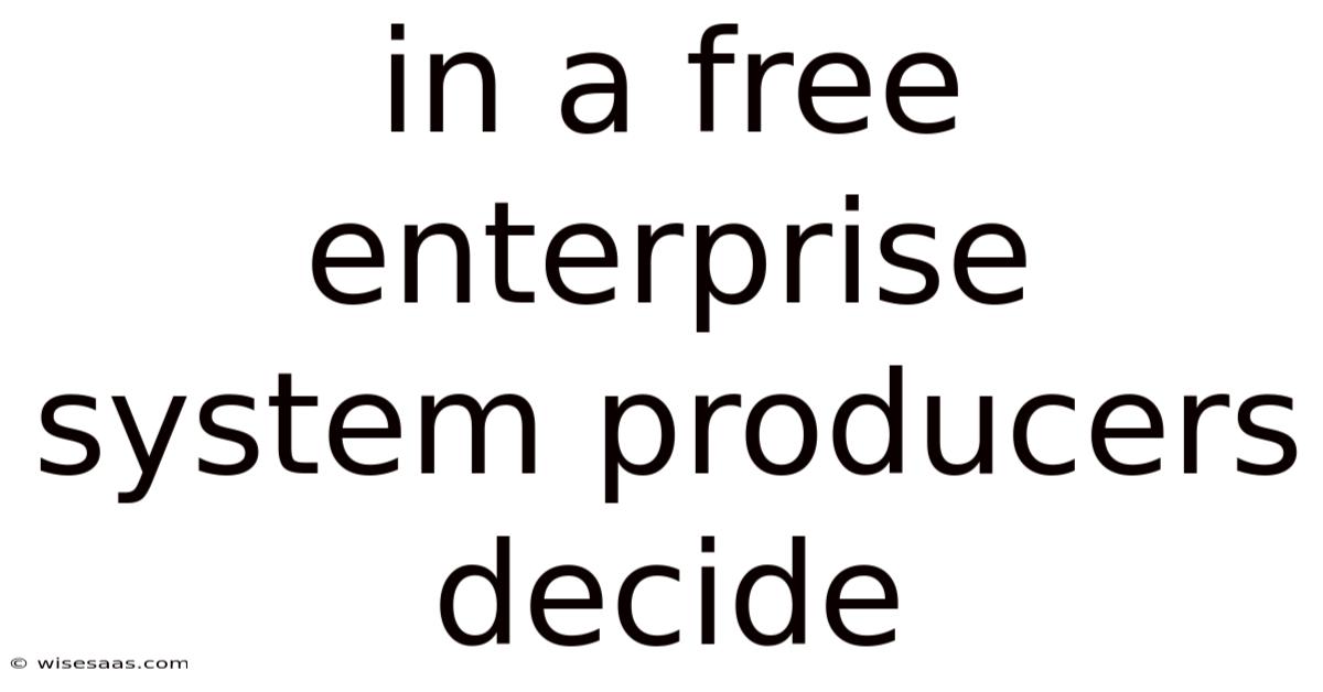 In A Free Enterprise System Producers Decide