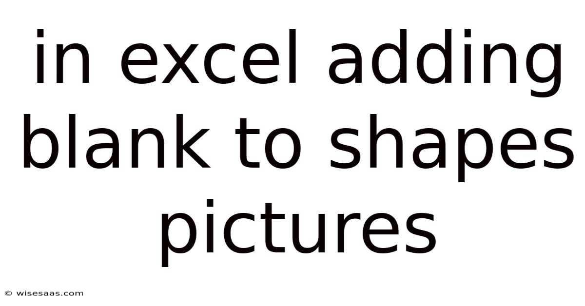 In Excel Adding Blank To Shapes Pictures