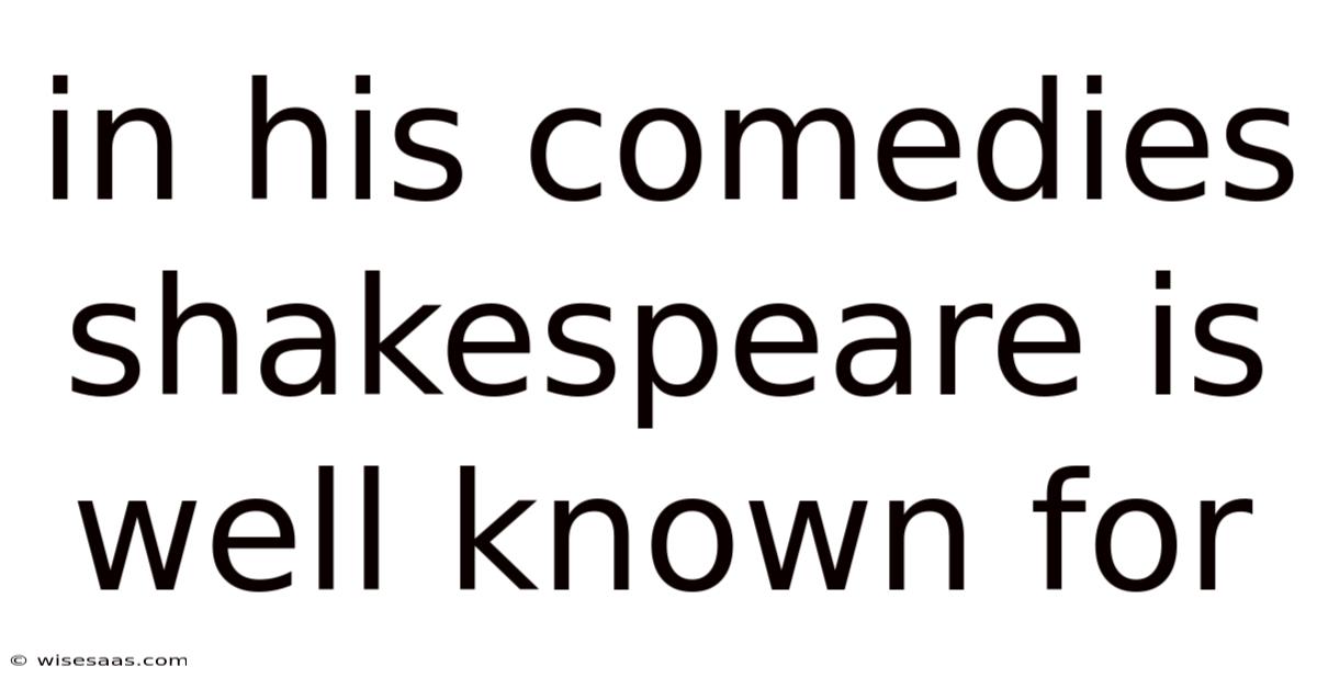 In His Comedies Shakespeare Is Well Known For