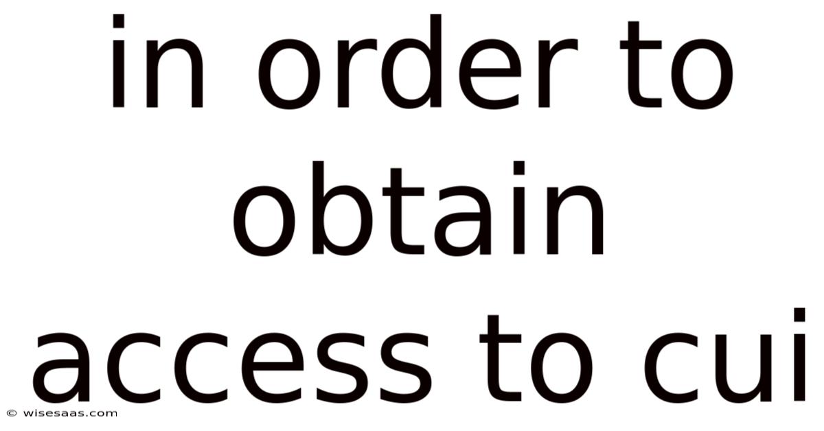 In Order To Obtain Access To Cui
