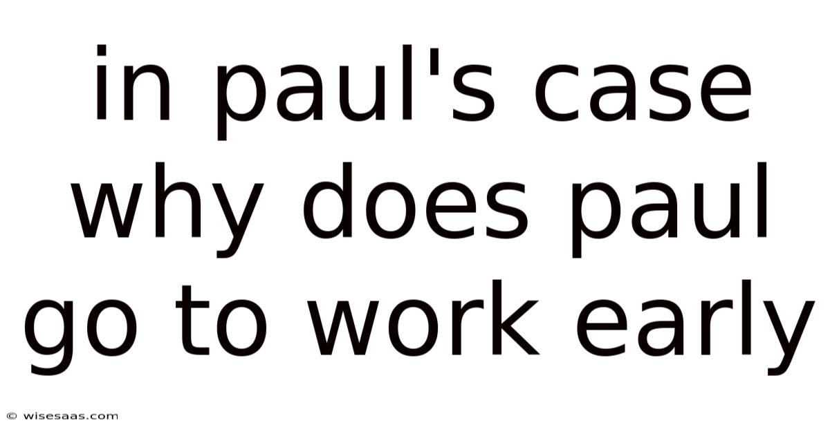 In Paul's Case Why Does Paul Go To Work Early