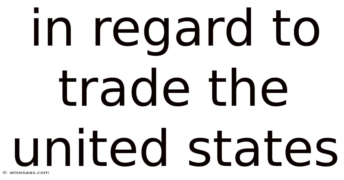In Regard To Trade The United States