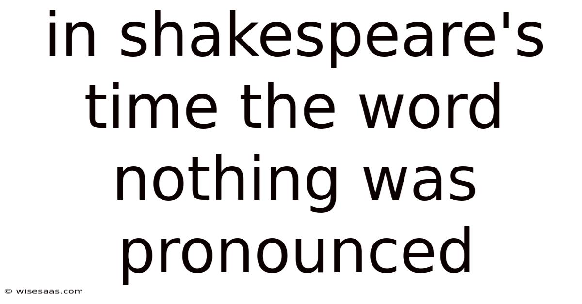 In Shakespeare's Time The Word Nothing Was Pronounced