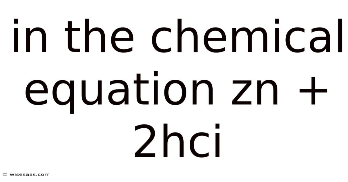 In The Chemical Equation Zn + 2hci