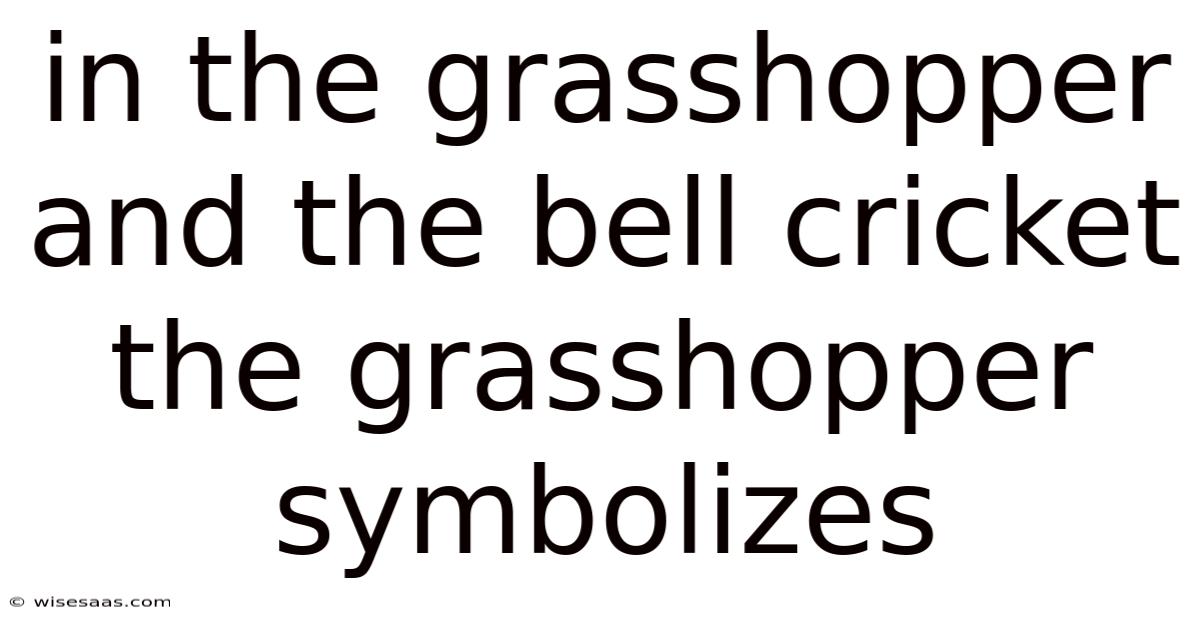 In The Grasshopper And The Bell Cricket The Grasshopper Symbolizes