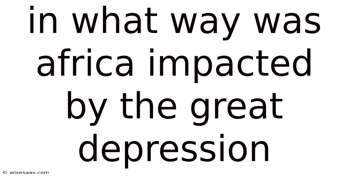 In What Way Was Africa Impacted By The Great Depression